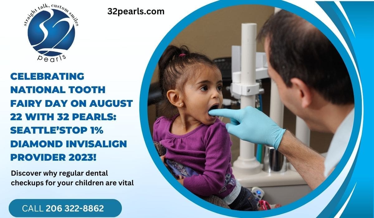 Celebrating National Tooth Fairy Day on August 22 with 32 Pearls: Seattle’sTop 1% Diamond Invisalign Provider 2023!
