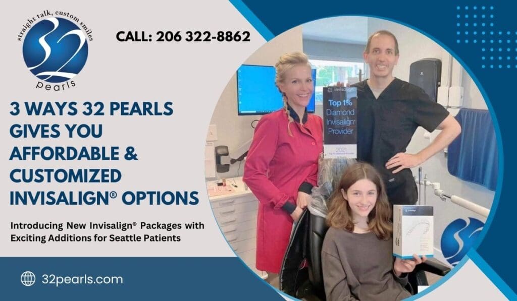 3 Ways 32 Pearls Gives You Affordable & Customized Invisalign® Options