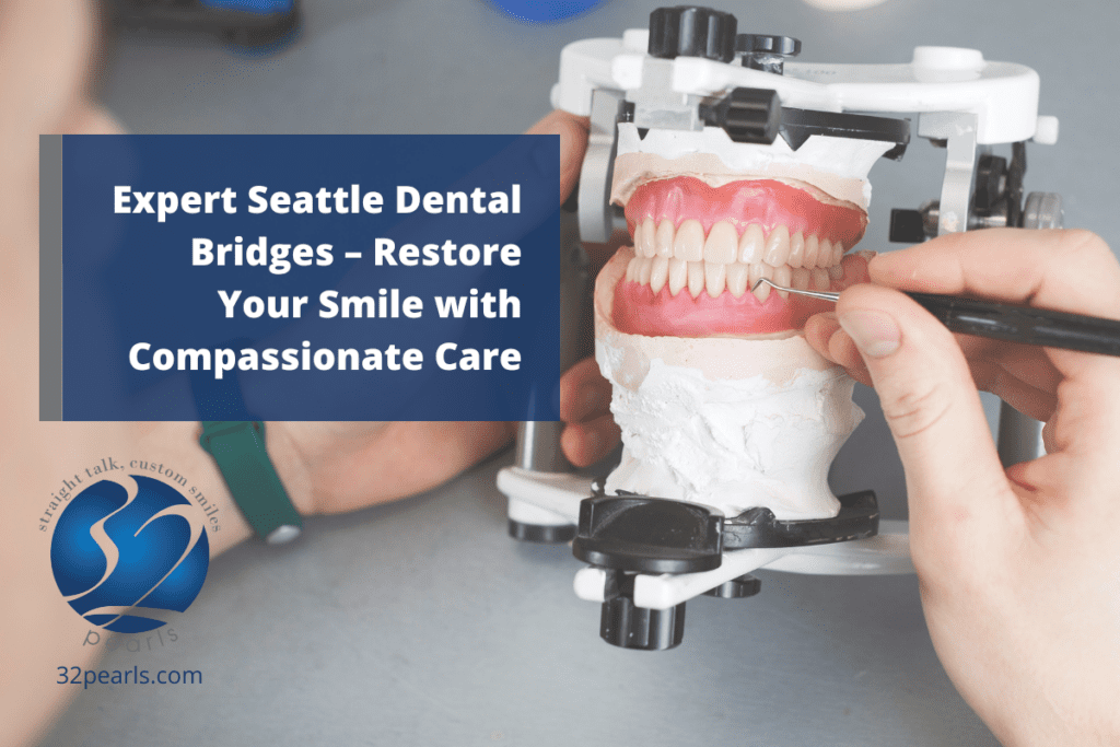 Expert Seattle Dental Bridges – Restore Your Smile with Compassionate Care